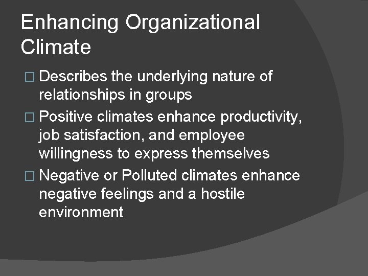 Enhancing Organizational Climate � Describes the underlying nature of relationships in groups � Positive
