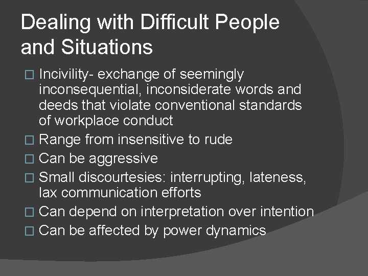 Dealing with Difficult People and Situations Incivility- exchange of seemingly inconsequential, inconsiderate words and