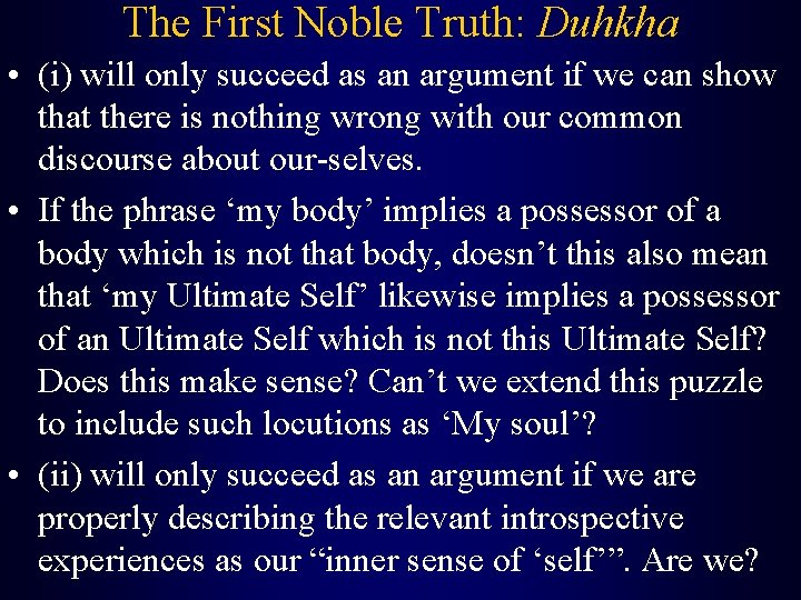 The First Noble Truth: Duhkha • (i) will only succeed as an argument if