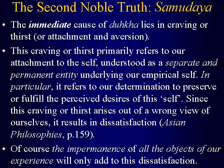 The Second Noble Truth: Samudaya • The immediate cause of duhkha lies in craving
