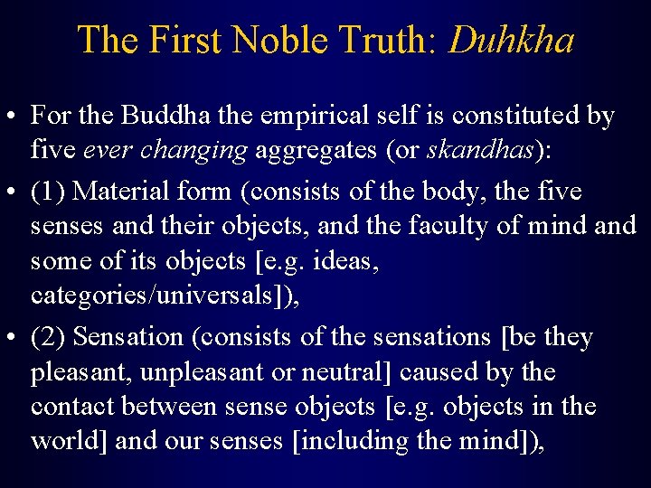 The First Noble Truth: Duhkha • For the Buddha the empirical self is constituted