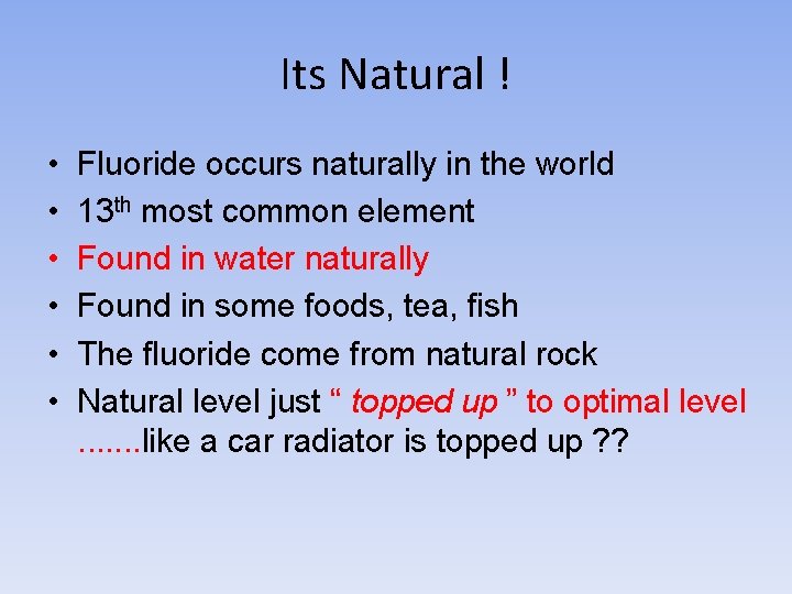 Its Natural ! • • • Fluoride occurs naturally in the world 13 th