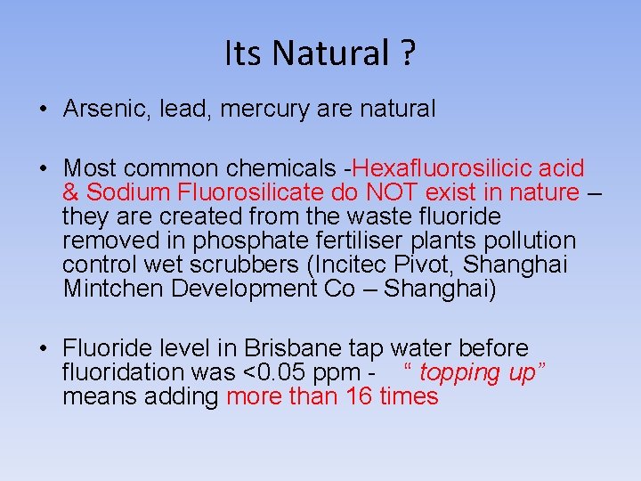 Its Natural ? • Arsenic, lead, mercury are natural • Most common chemicals -Hexafluorosilicic