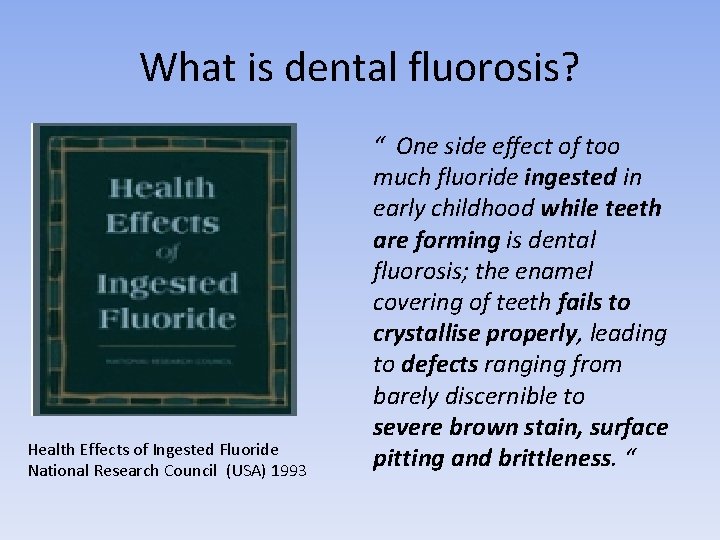 What is dental fluorosis? Health Effects of Ingested Fluoride National Research Council (USA) 1993