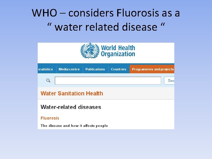 WHO – considers Fluorosis as a “ water related disease “ 