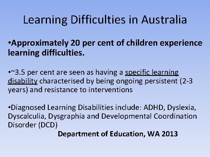 Learning Difficulties in Australia • Approximately 20 per cent of children experience learning difficulties.