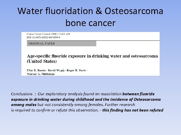 Water fluoridation & Osteosarcoma bone cancer Conclusions : Our exploratory analysis found an association