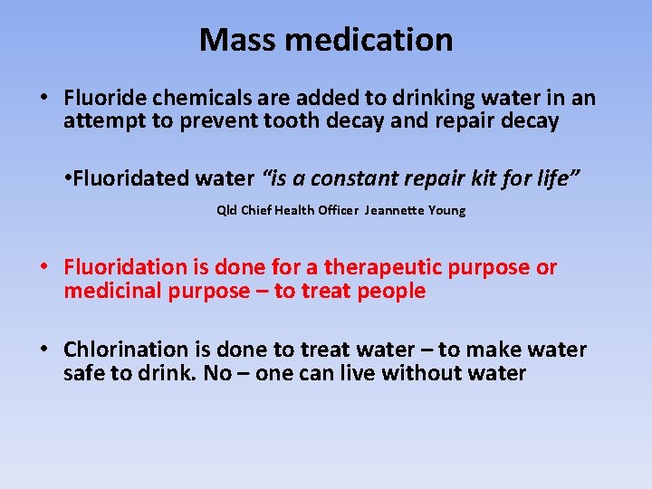 Mass medication • Fluoride chemicals are added to drinking water in an attempt to