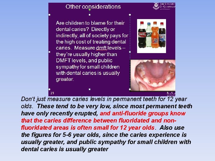 Don‘t just measure caries levels in permanent teeth for 12 year olds. These tend