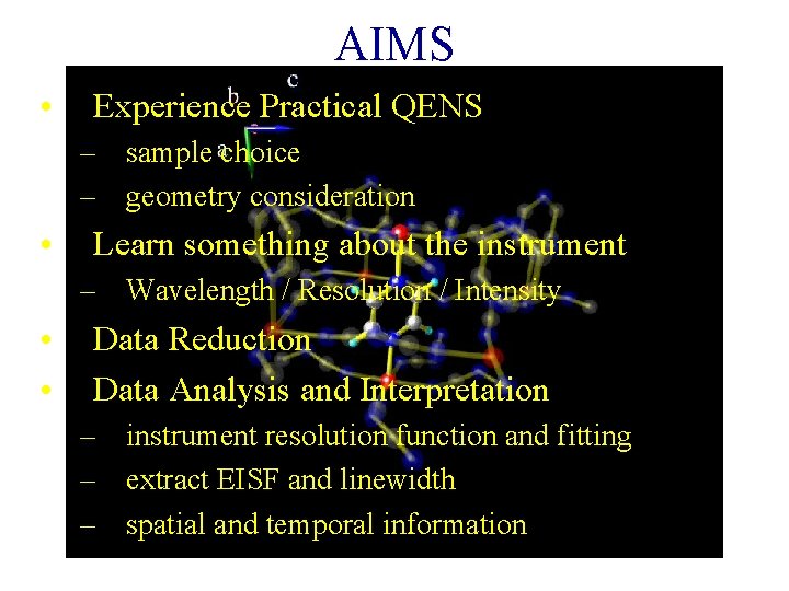AIMS • Experience Practical QENS – sample choice – geometry consideration • Learn something