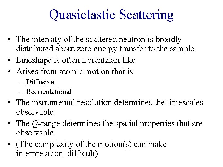 Quasielastic Scattering • The intensity of the scattered neutron is broadly distributed about zero