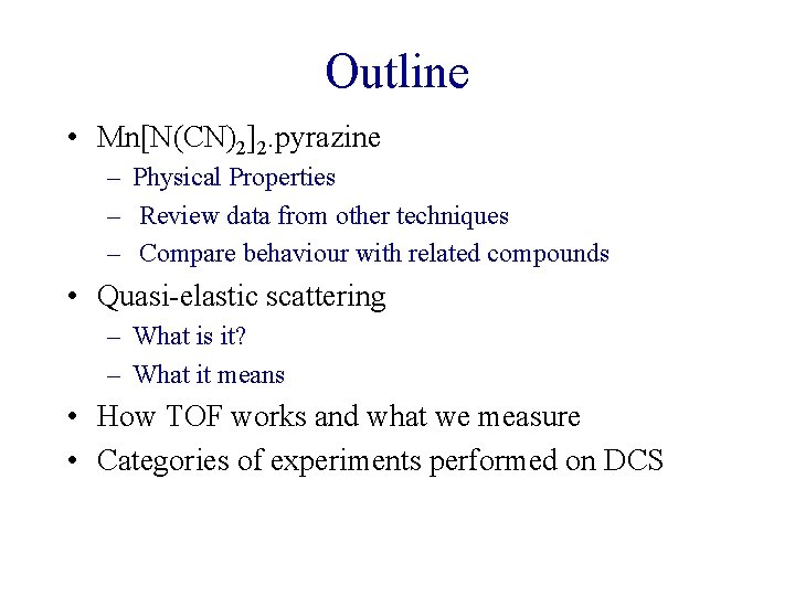 Outline • Mn[N(CN)2]2. pyrazine – Physical Properties – Review data from other techniques –