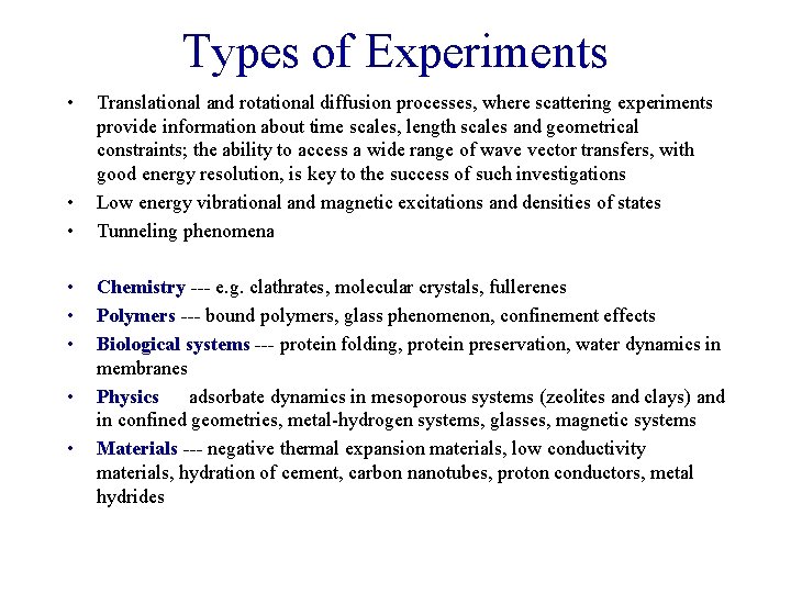 Types of Experiments • • Translational and rotational diffusion processes, where scattering experiments provide