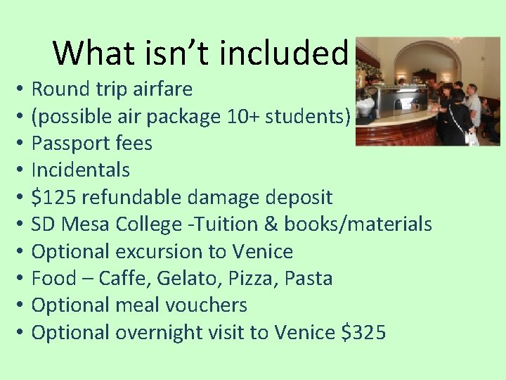 What isn’t included • • • Round trip airfare (possible air package 10+ students)