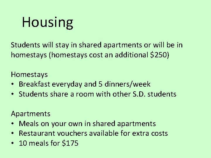 Housing Students will stay in shared apartments or will be in homestays (homestays cost