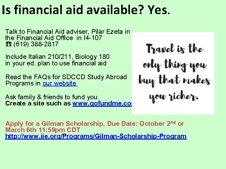 Is financial aid available? Yes. . Talk to Financial Aid adviser, Pilar Ezeta in