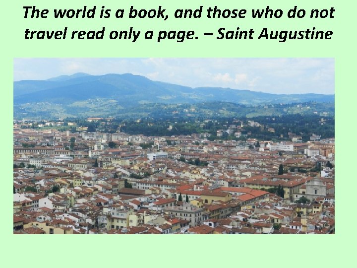 The world is a book, and those who do not travel read only a