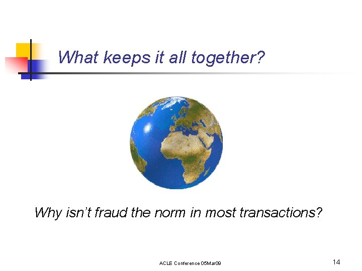 What keeps it all together? Why isn’t fraud the norm in most transactions? ACLE