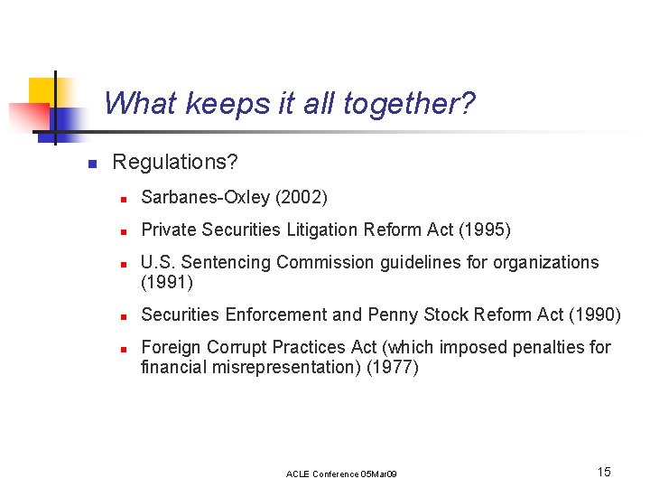 What keeps it all together? n Regulations? n Sarbanes-Oxley (2002) n Private Securities Litigation