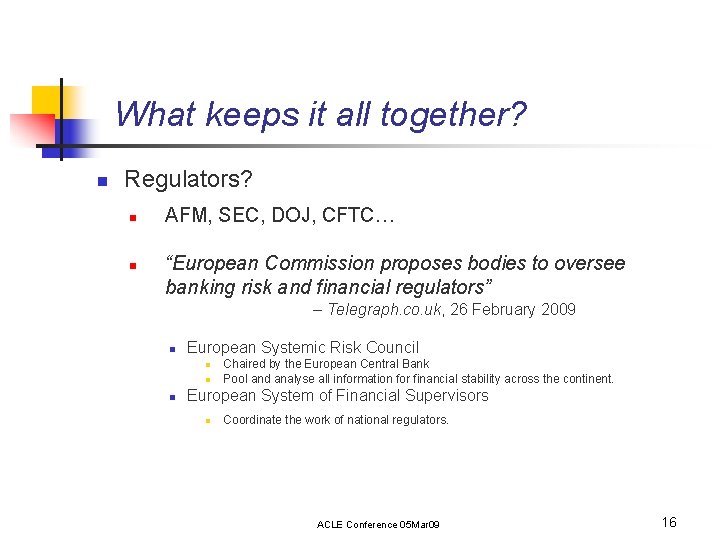 What keeps it all together? n Regulators? n n AFM, SEC, DOJ, CFTC… “European