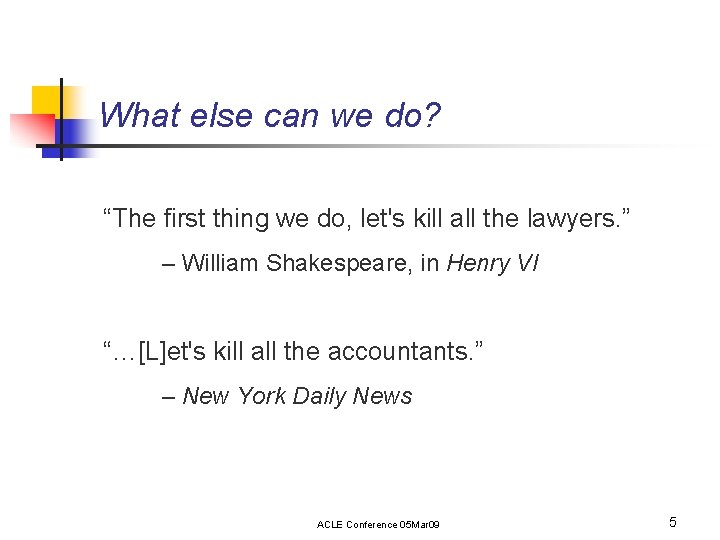 What else can we do? “The first thing we do, let's kill all the