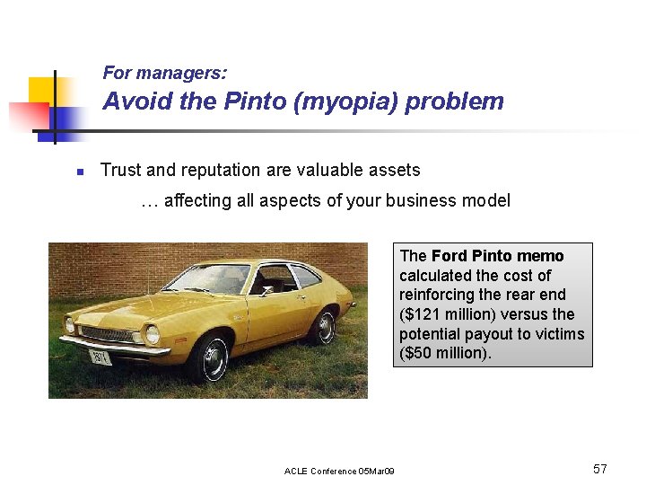 For managers: Avoid the Pinto (myopia) problem n Trust and reputation are valuable assets