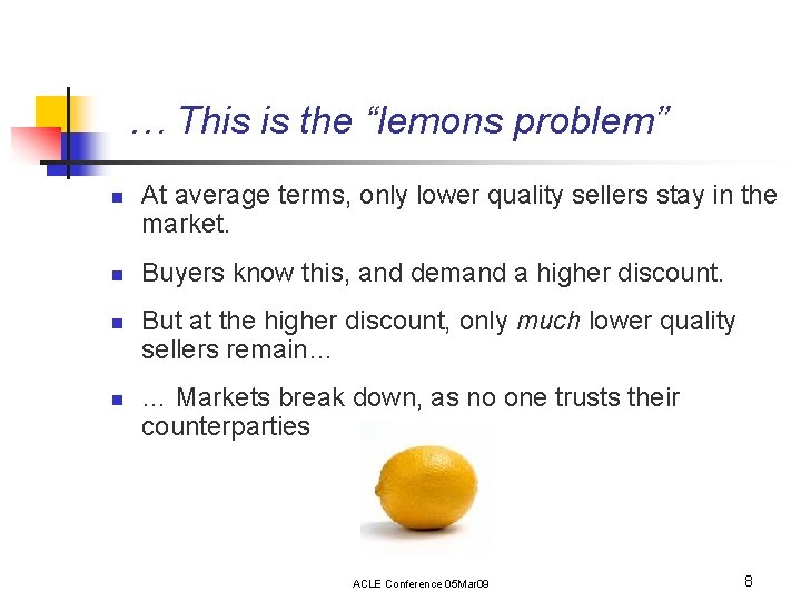 … This is the “lemons problem” n n At average terms, only lower quality