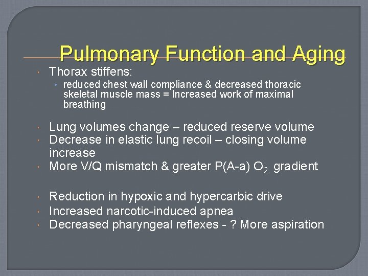 Pulmonary Function and Aging Thorax stiffens: • reduced chest wall compliance & decreased thoracic