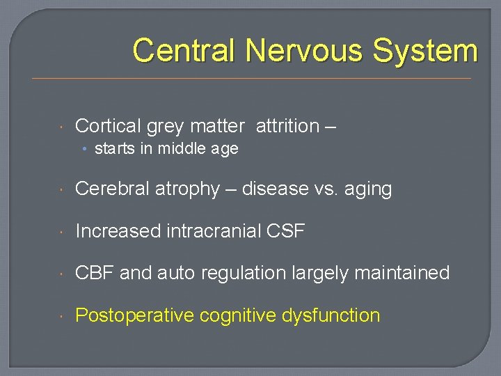 Central Nervous System Cortical grey matter attrition – • starts in middle age Cerebral