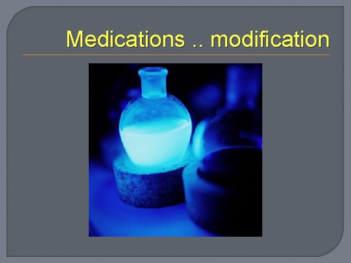 Medications. . modification 