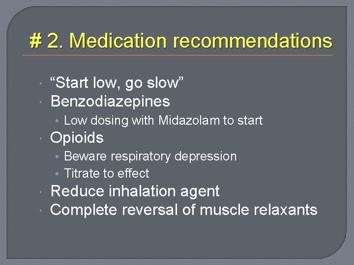 # 2. Medication recommendations “Start low, go slow” Benzodiazepines • Low dosing with Midazolam