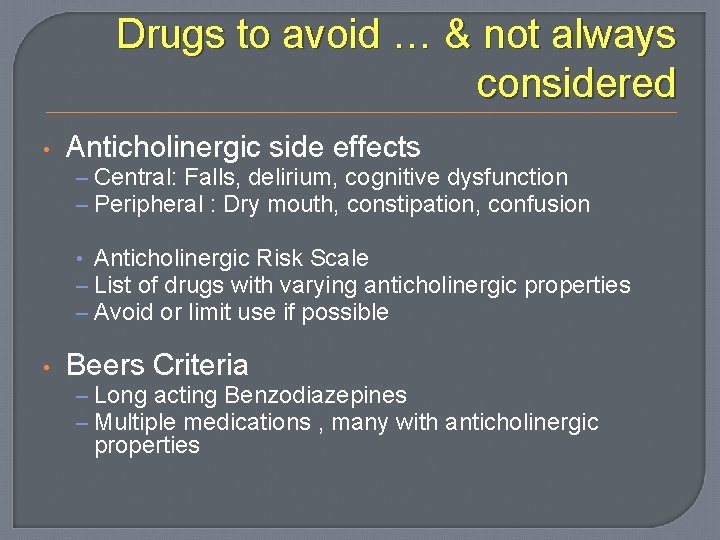 Drugs to avoid … & not always considered • Anticholinergic side effects – Central:
