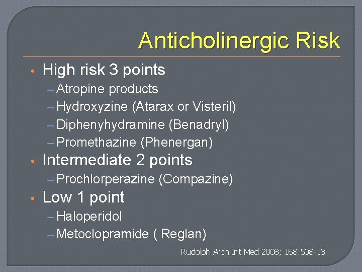 Anticholinergic Risk • High risk 3 points – Atropine products – Hydroxyzine (Atarax or