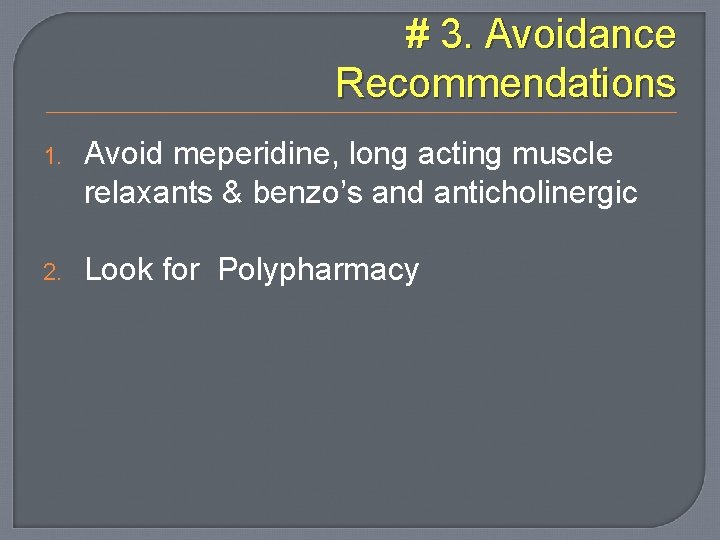 # 3. Avoidance Recommendations 1. Avoid meperidine, long acting muscle relaxants & benzo’s and