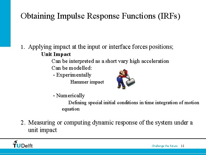 Obtaining Impulse Response Functions (IRFs) 1. Applying impact at the input or interface forces