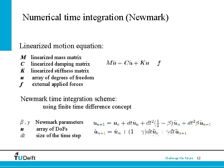 Numerical time integration (Newmark) Linearized motion equation: M C K u f linearized mass