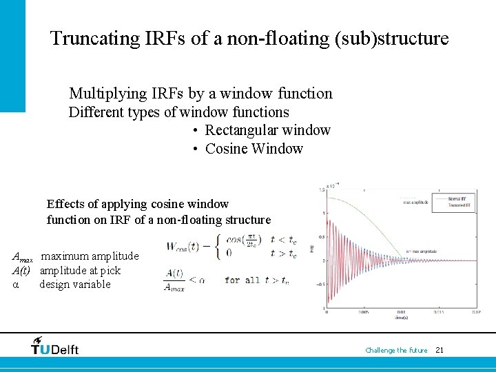 Truncating IRFs of a non-floating (sub)structure Multiplying IRFs by a window function Different types