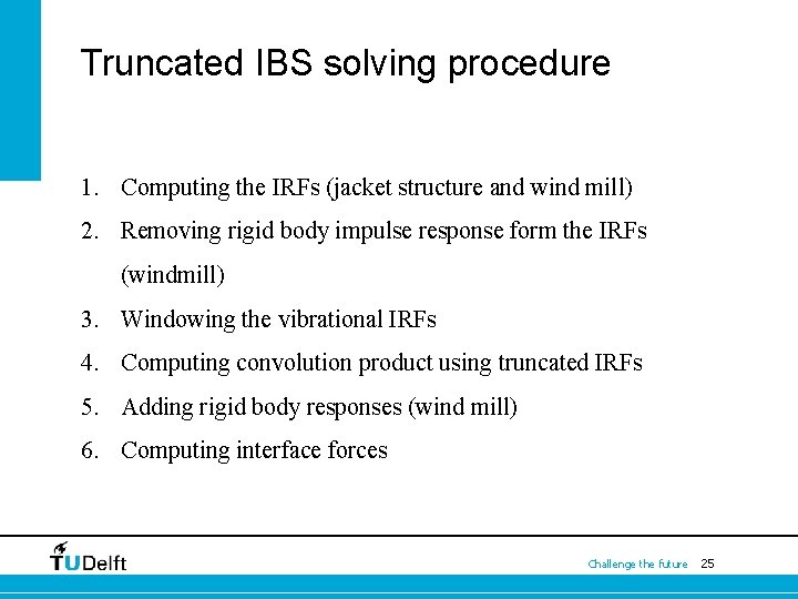 Truncated IBS solving procedure 1. Computing the IRFs (jacket structure and wind mill) 2.