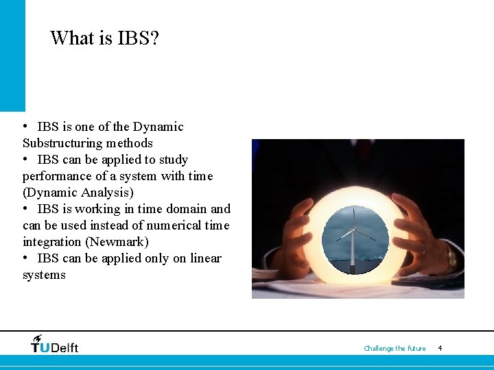 What is IBS? • IBS is one of the Dynamic Substructuring methods • IBS