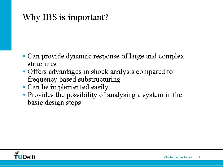 Why IBS is important? • Can provide dynamic response of large and complex structures