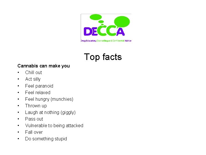 Top facts Cannabis can make you • Chill out • Act silly • Feel