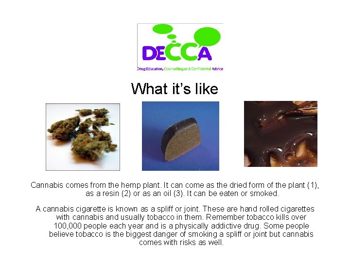 What it’s like Cannabis comes from the hemp plant. It can come as the