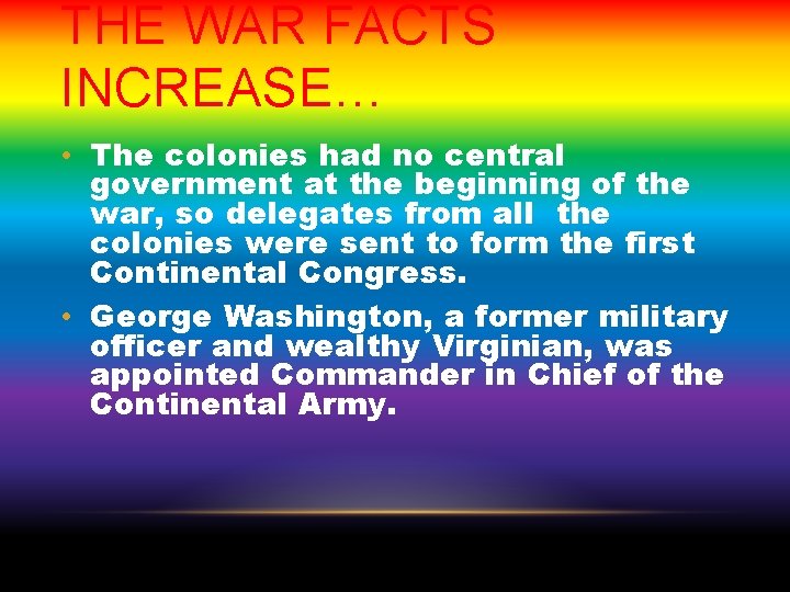 THE WAR FACTS INCREASE… • The colonies had no central government at the beginning
