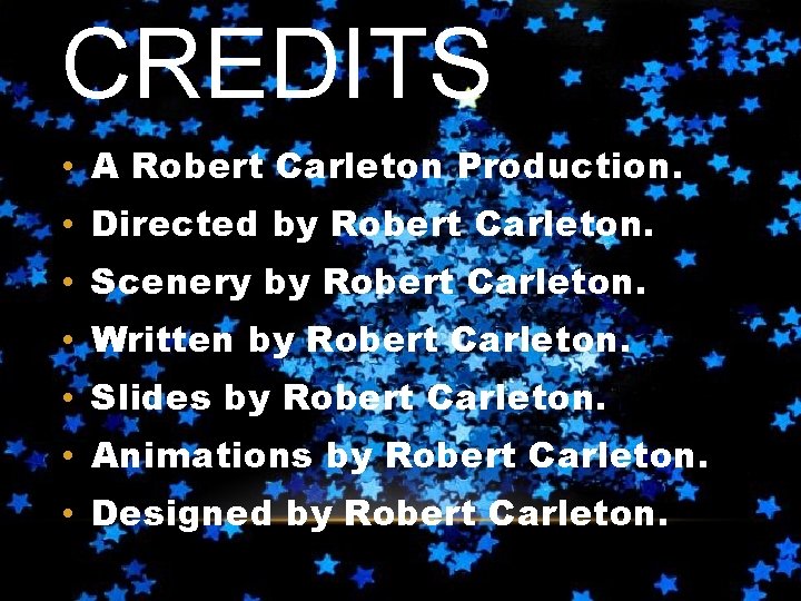 CREDITS • A Robert Carleton Production. • Directed by Robert Carleton. • Scenery by