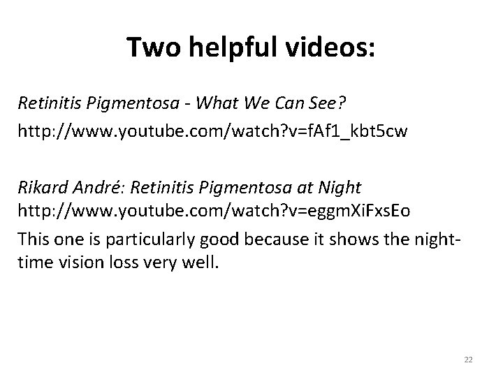 Two helpful videos: Retinitis Pigmentosa - What We Can See? http: //www. youtube. com/watch?