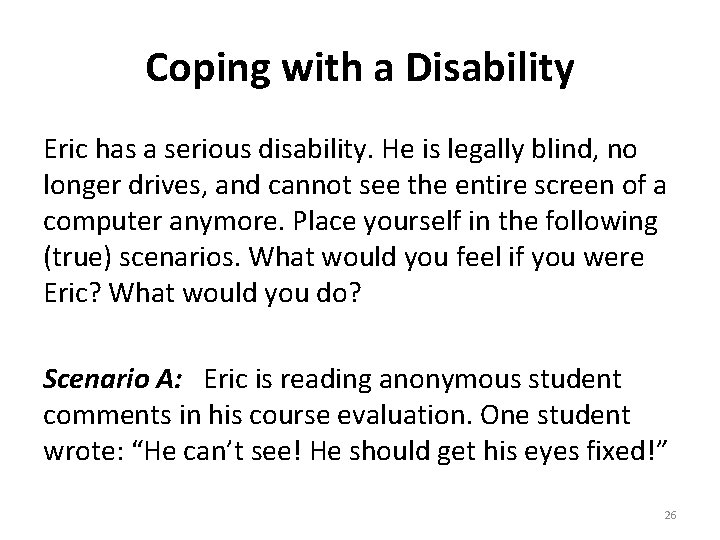 Coping with a Disability Eric has a serious disability. He is legally blind, no