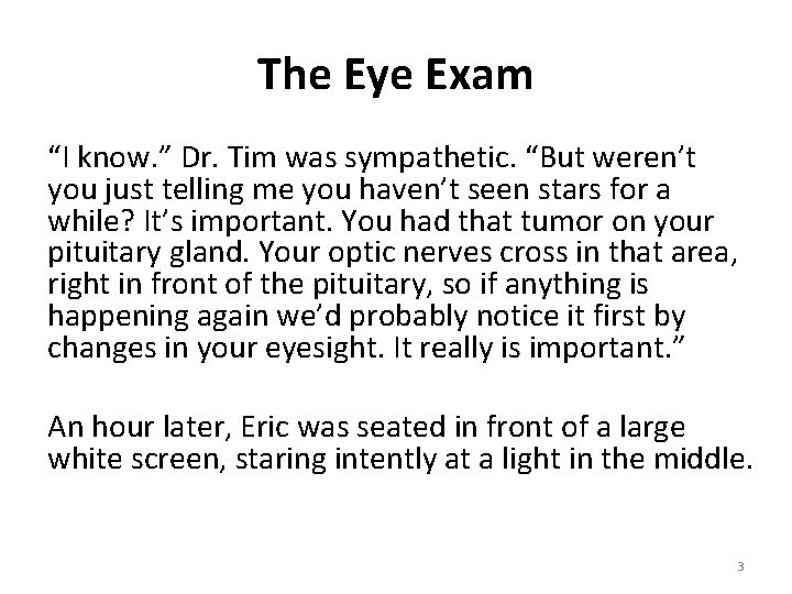 The Eye Exam “I know. ” Dr. Tim was sympathetic. “But weren’t you just