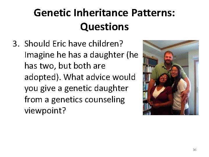 Genetic Inheritance Patterns: Questions 3. Should Eric have children? Imagine he has a daughter