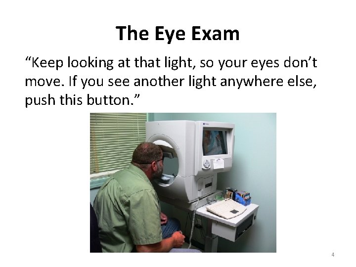 The Eye Exam “Keep looking at that light, so your eyes don’t move. If