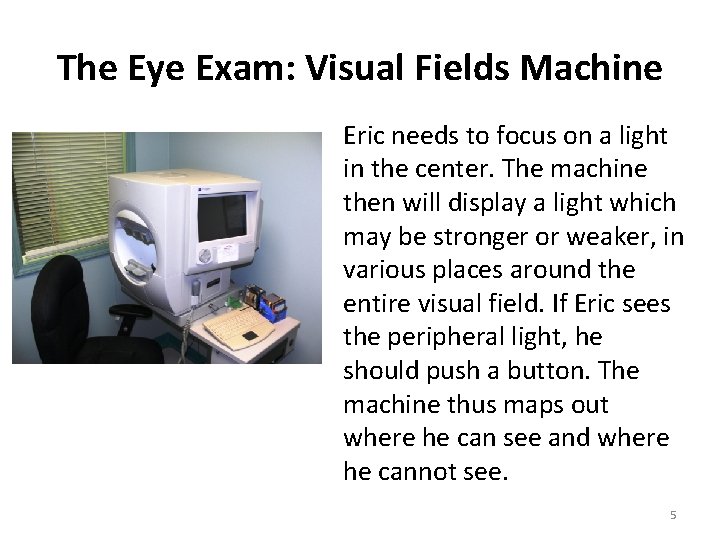 The Eye Exam: Visual Fields Machine Eric needs to focus on a light in